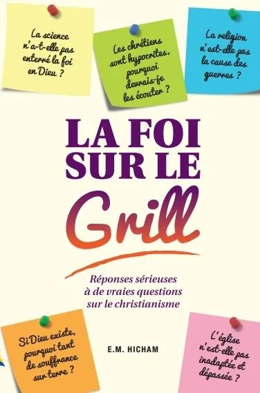 Foi sur le grill (La) - [3e édition]
Réponses sérieuses à de vraies questions sur le christianisme