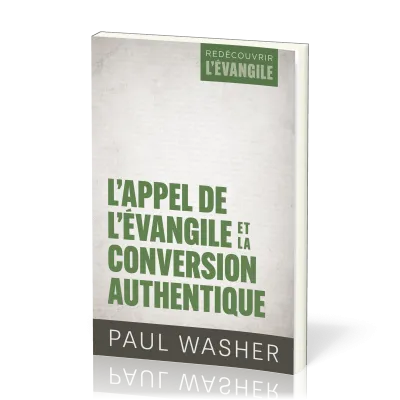 Appel de l'Évangile et la conversion authentique (L') - [Série Redécouvrir l'Évangile]