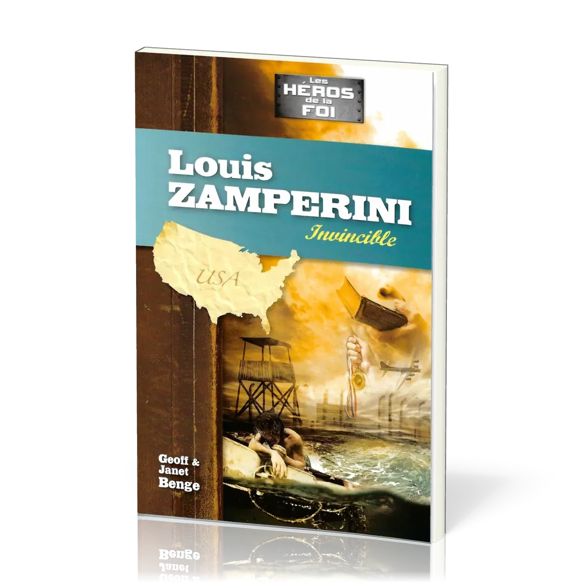 Louis Zamperini: Invincible - [collection les Héros de la foi]