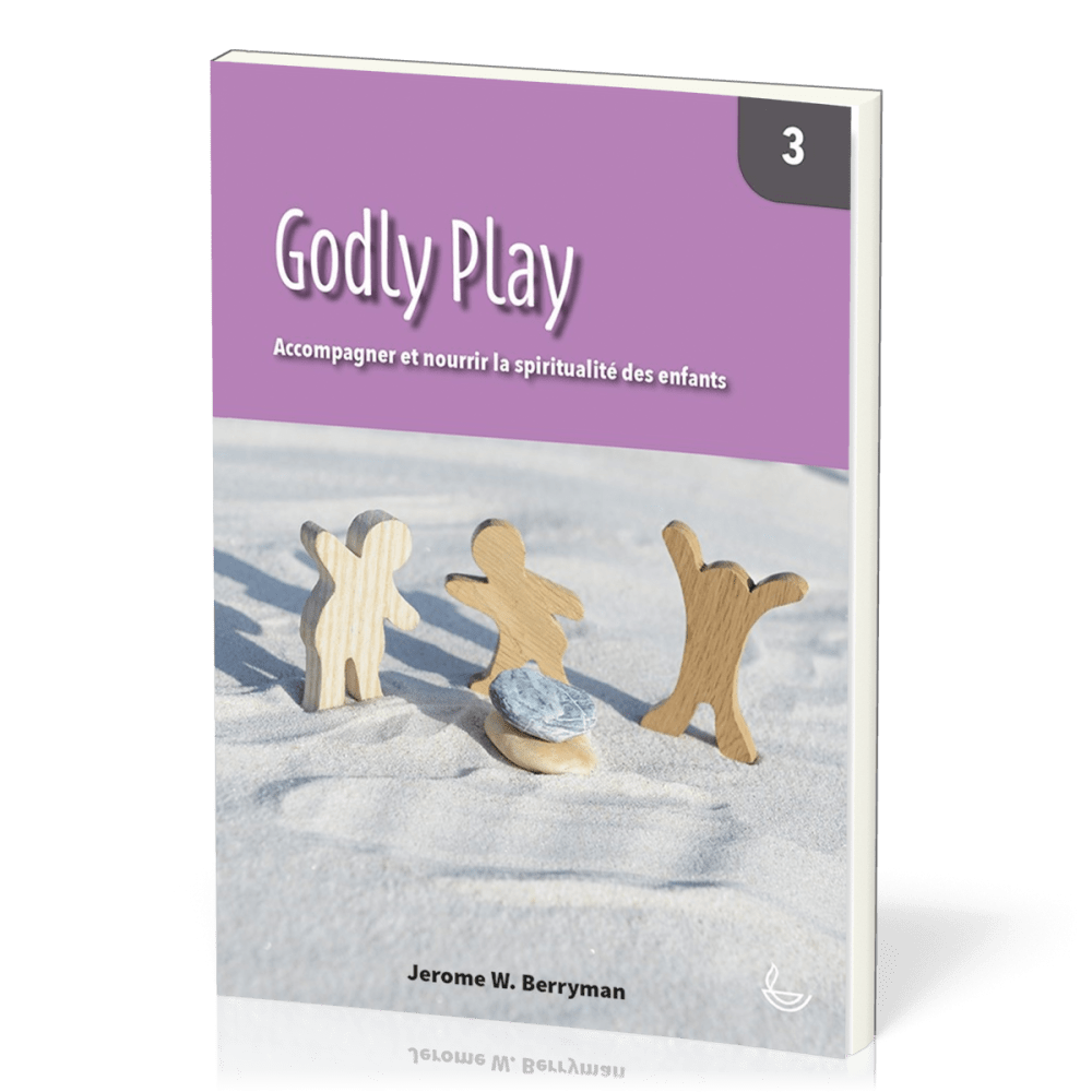 Godly Play, vol.3 - Accompagner et nourrir la spiritualité des enfants