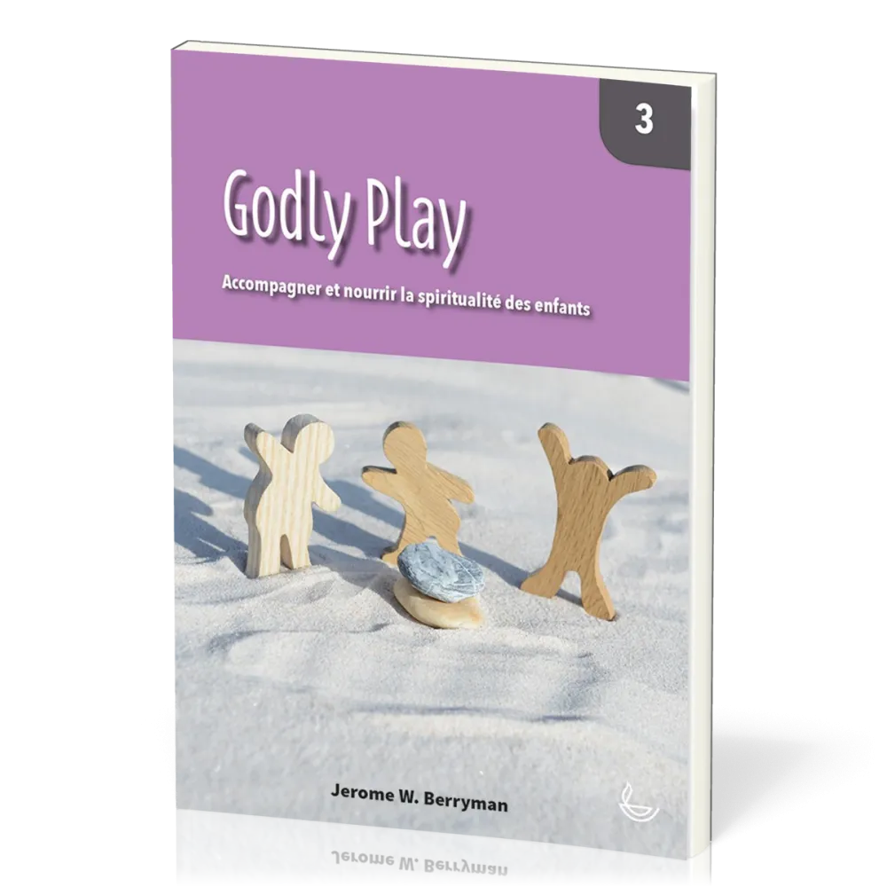Godly Play, vol.3 - Accompagner et nourrir la spiritualité des enfants