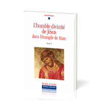 Humble Divinité de Jésus dans l’évangile de Marc (L') - tome 2