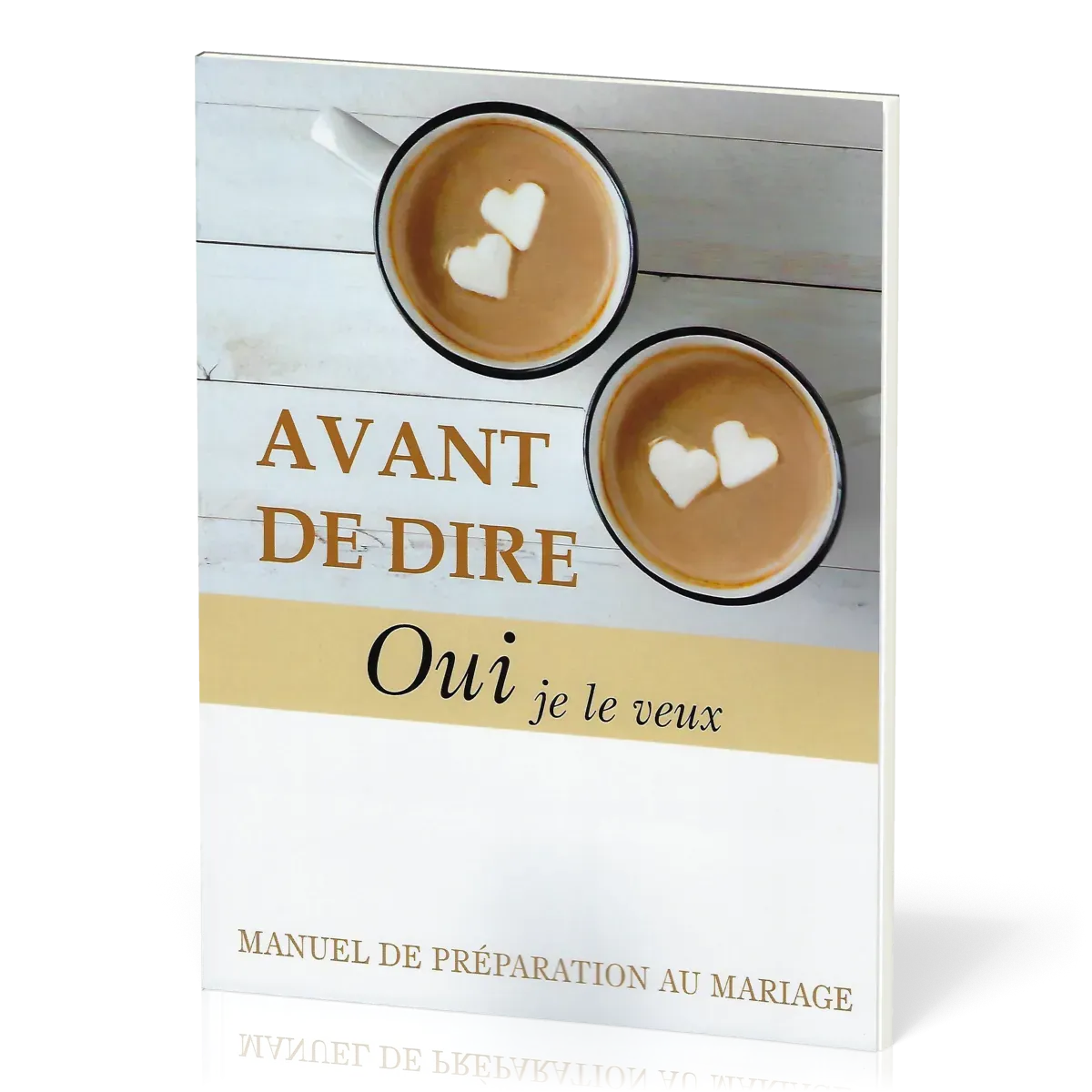 Avant de dire oui je le veux - Manuel de préparation au mariage