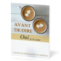 Avant de dire oui je le veux - Manuel de préparation au mariage
