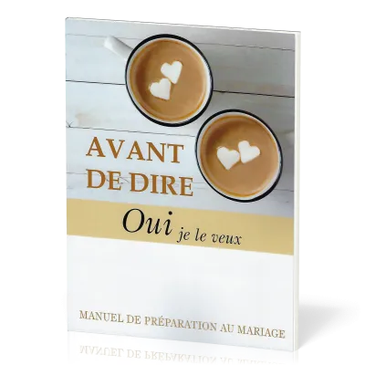 Avant de dire oui je le veux - Manuel de préparation au mariage