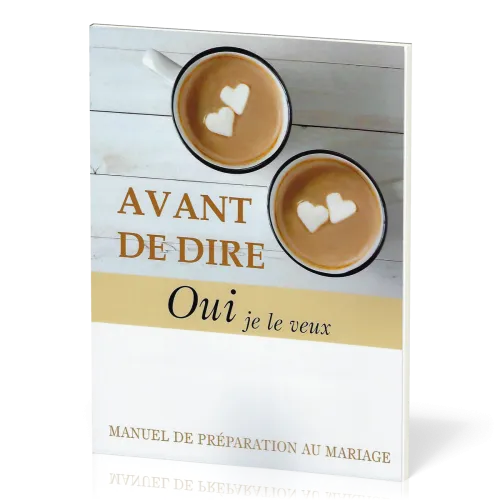 Avant de dire oui je le veux - Manuel de préparation au mariage