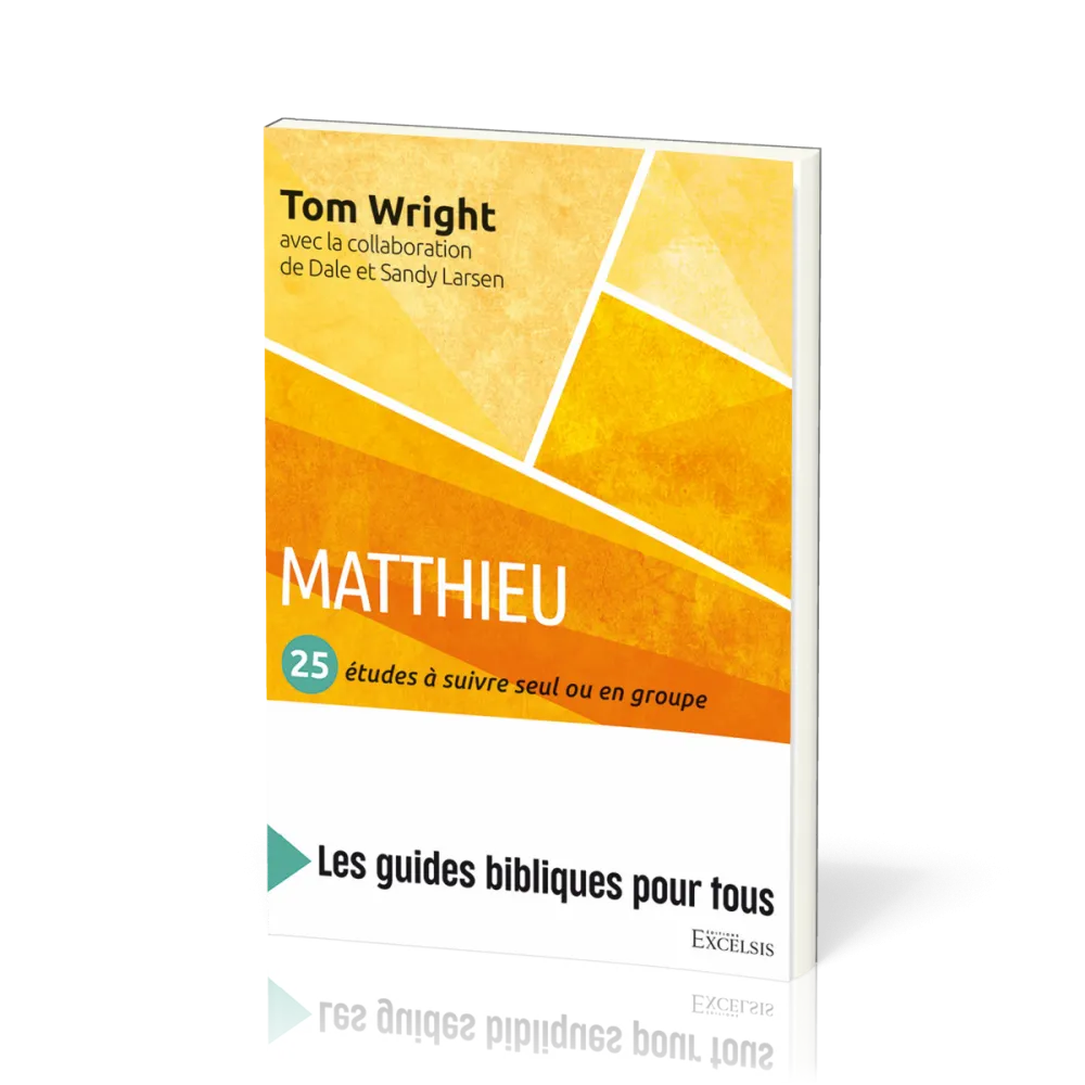 Matthieu : 25 études à suivre seul ou en groupe - [coll. Les guides bibliques pour tous]