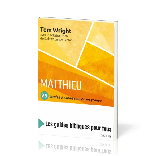 Matthieu : 25 études à suivre seul ou en groupe - [coll. Les guides bibliques pour tous]