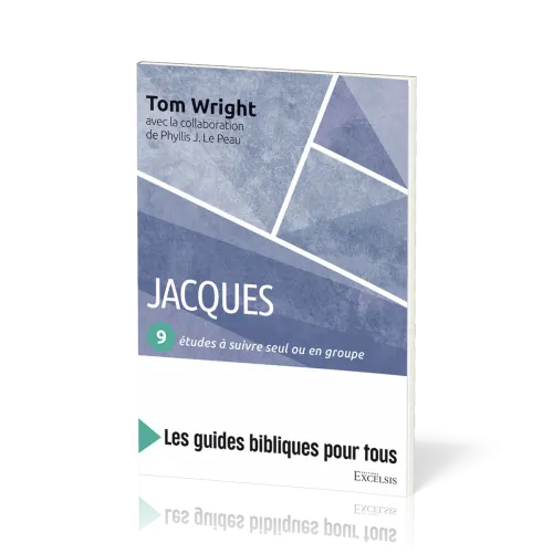 Jacques : 9 études à suivre seul ou en groupe - [coll. Les guides bibliques pour tous]