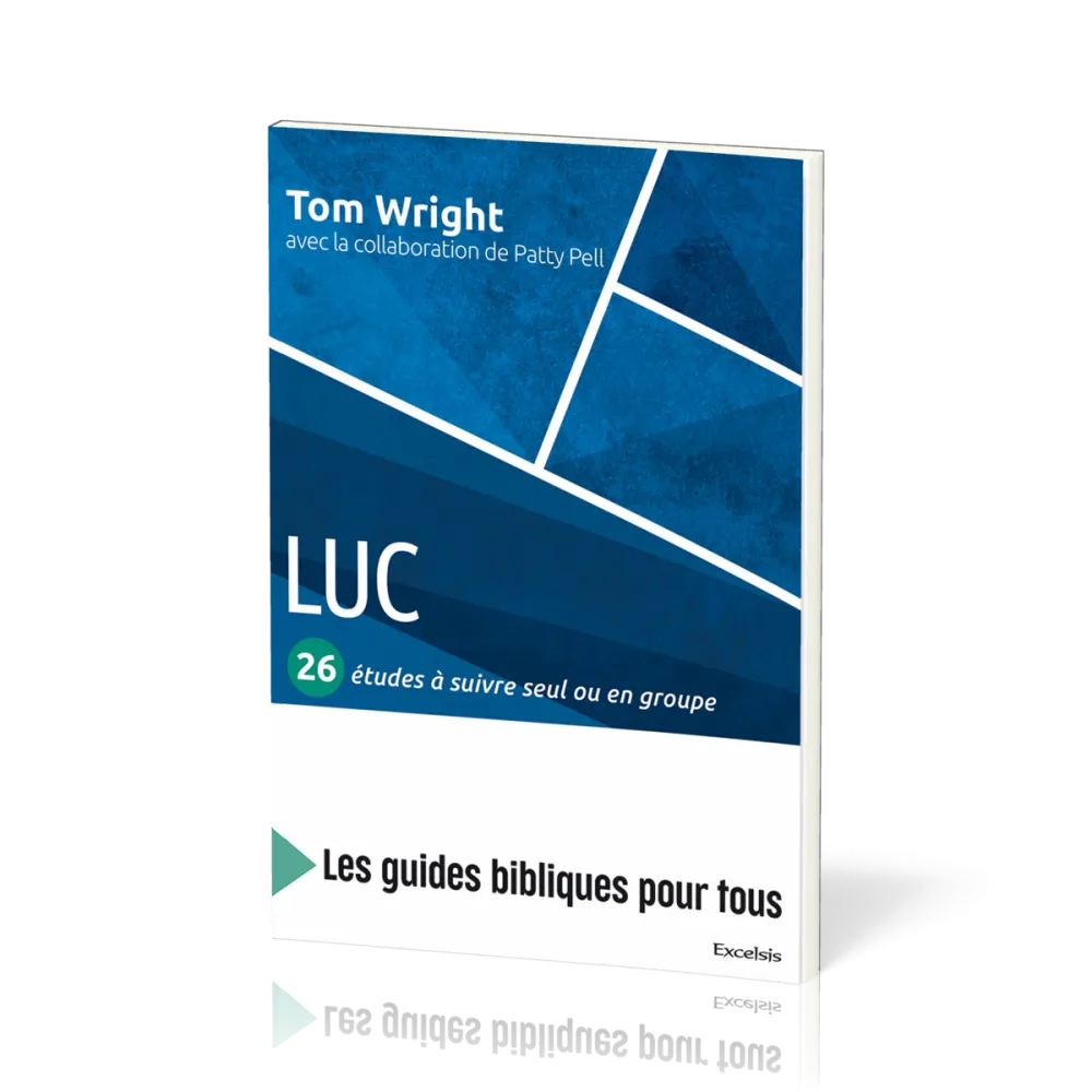 Luc : 26 études à suivre seul ou en groupe - [coll. Les guides bibliques pour tous]