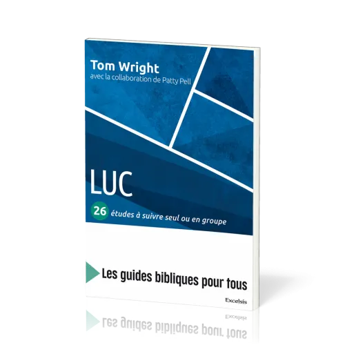 Luc : 26 études à suivre seul ou en groupe - [coll. Les guides bibliques pour tous]