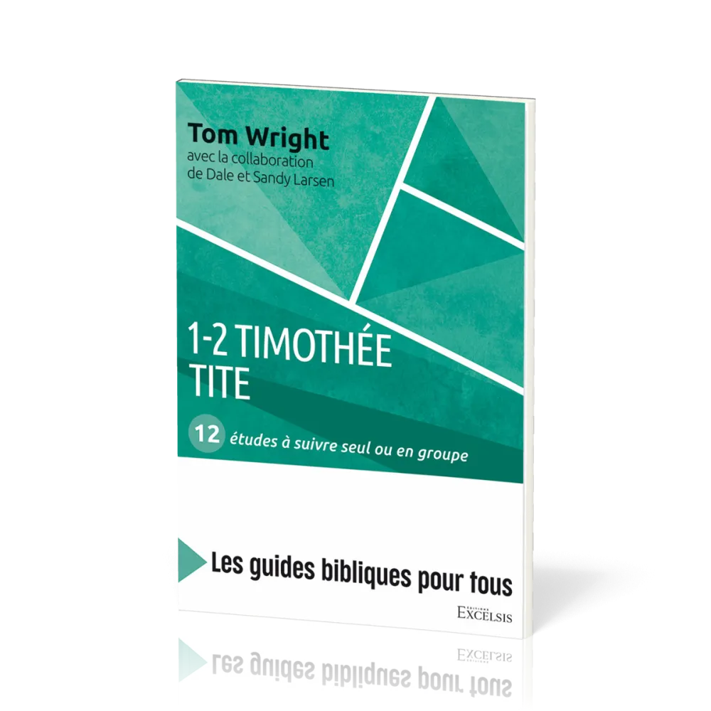 1-2 Timothée, Tite : 12 études à suivre seul ou en groupe - [coll. Les guides bibliques pour tous]