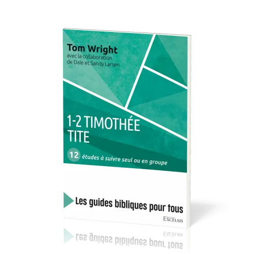 1-2 Timothée, Tite : 12 études à suivre seul ou en groupe - [coll. Les guides bibliques pour tous]