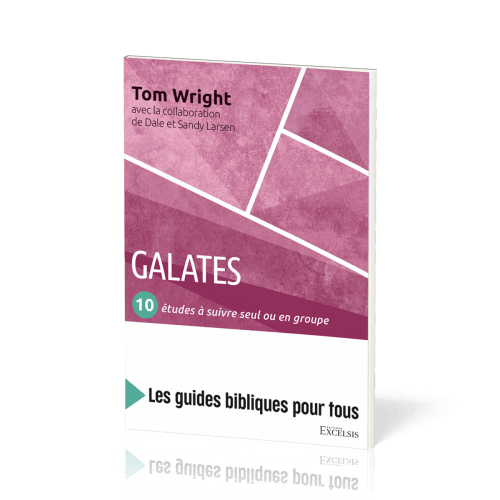 Galates : 10 études à suivre seul ou en groupe - [coll. Les guides bibliques pour tous]