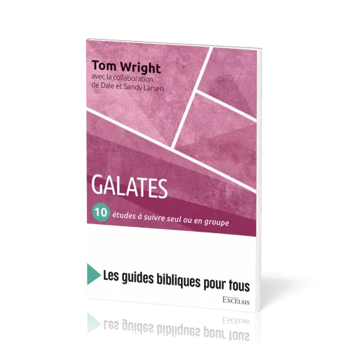 Galates : 10 études à suivre seul ou en groupe - [coll. Les guides bibliques pour tous]