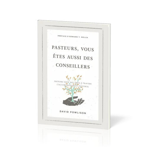Pasteurs, vous êtes aussi des conseillers - Prendre soin des âmes à travers l'accompagnement...