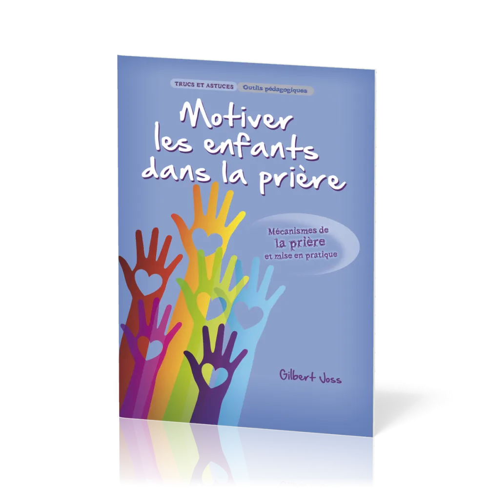 Motiver les enfants dans la prière - Mécanismes de la prière et mise en pratique [Trucs et...
