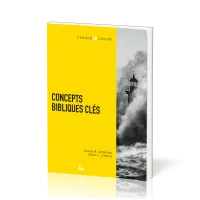 Concepts bibliques clés - [collection Penser & Croire]