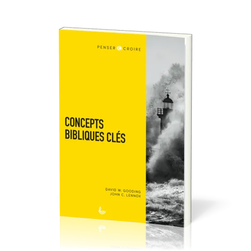 Concepts bibliques clés - [collection Penser & Croire]