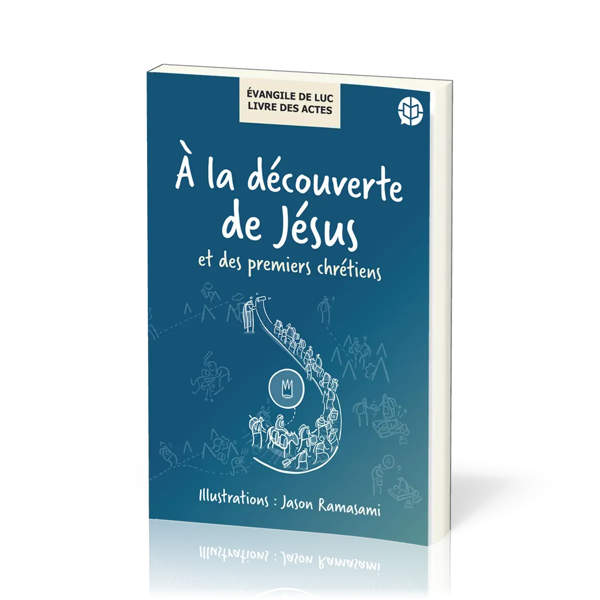 À la découverte de Jésus et des premiers chrétiens - Évangile de Luc, Livre des Actes