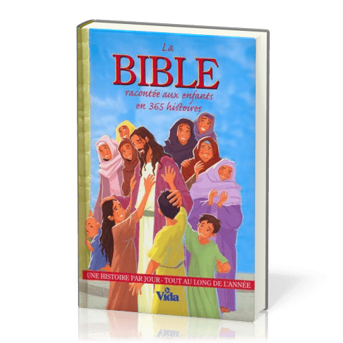Bible racontée aux enfants en 365 histoires (La) - Une histoire par jour tout au long de l'année