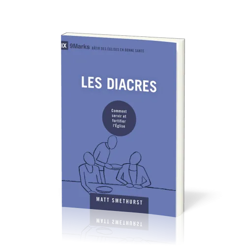 Diacres (Les) - Comment servir et fortifier l’Église [coll. 9Marks - Bâtir des églises en bonne...