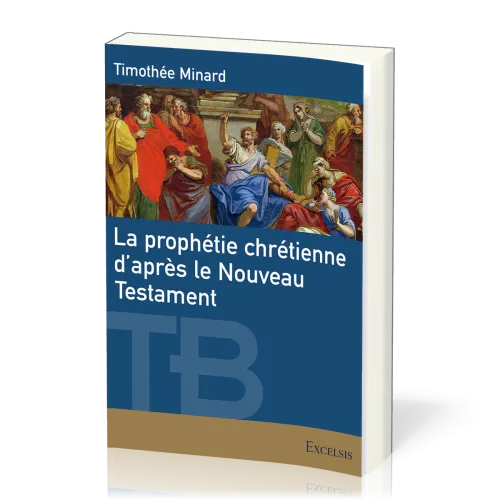Prophétie chrétienne d’après le Nouveau Testament (La) - [coll. Théologie Biblique]