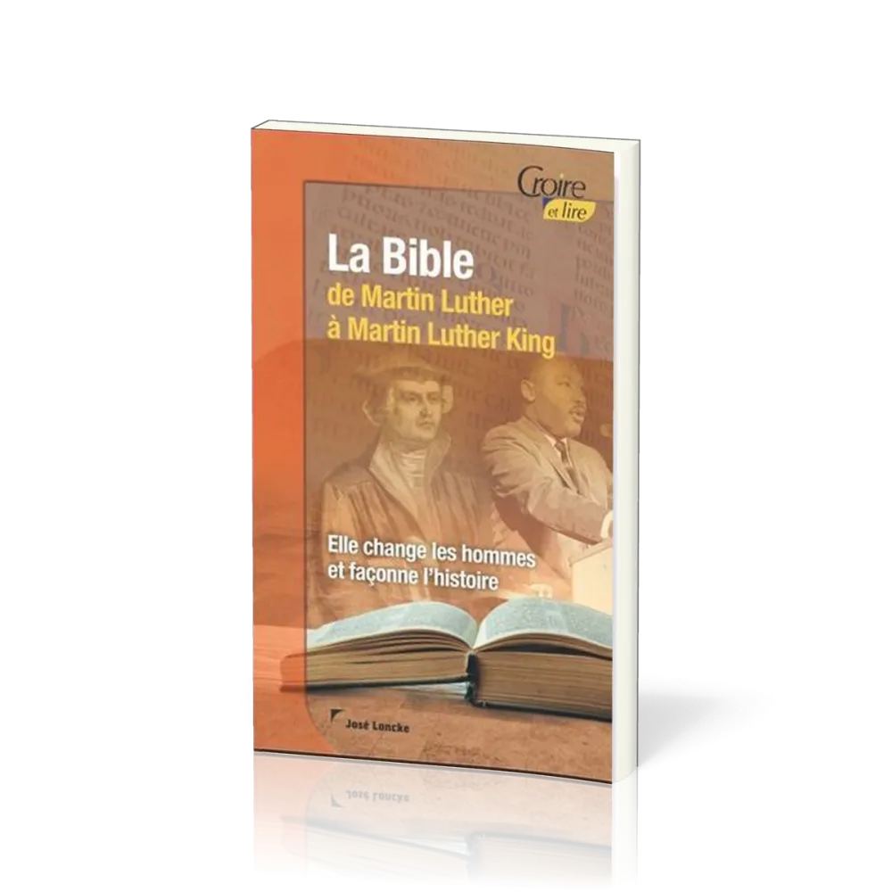 Bible de Martin Luther à Martin Luther King (La) - Elle change les hommes et façonne l'histoire