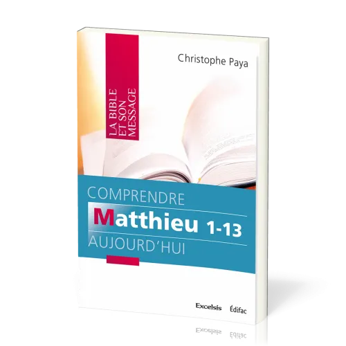 Comprendre Matthieu 1-13 aujourd'hui - [coll. La Bible et son message]