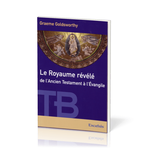 Royaume révélé de l’Ancien Testament à l’Évangile (Le) - [coll. Théologie Biblique]