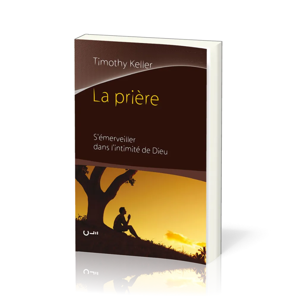 Prière (La) - S'émerveiller dans l'intimité de Dieu