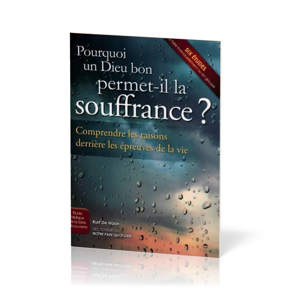 Pourquoi un Dieu bon permet-il la souffrance?  - Comprendre les raisons derrière les épreuves de...