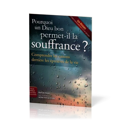 Pourquoi un Dieu bon permet-il la souffrance?  - Comprendre les raisons derrière les épreuves de...