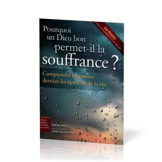 Pourquoi un Dieu bon permet-il la souffrance?  - Comprendre les raisons derrière les épreuves de...