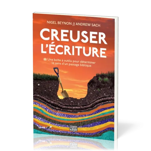 Creuser l'Écriture - Une boîte à outils pour déterminer le sens d'un passage biblique [coll....