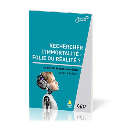 Rechercher l'immortalité : folie ou réalité? - Le défi du transhumanisme [série Question Suivante]