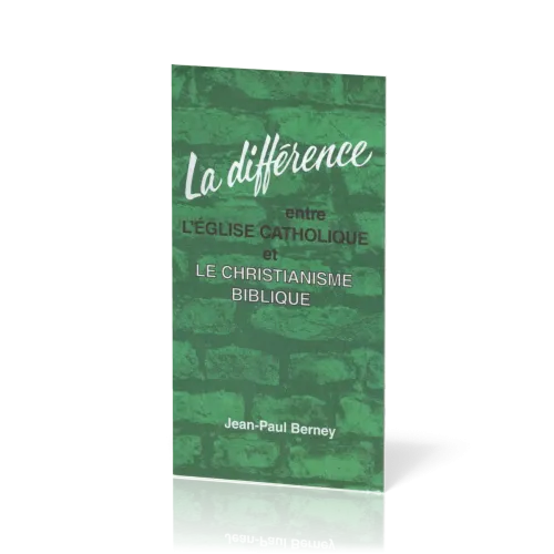 Différence entre l'Église catholique et le christianisme biblique (La)