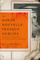 Bonne Nouvelle presque oubliée (La) - Redécouvrir l’Évangile dans le Catéchisme de Heidelberg