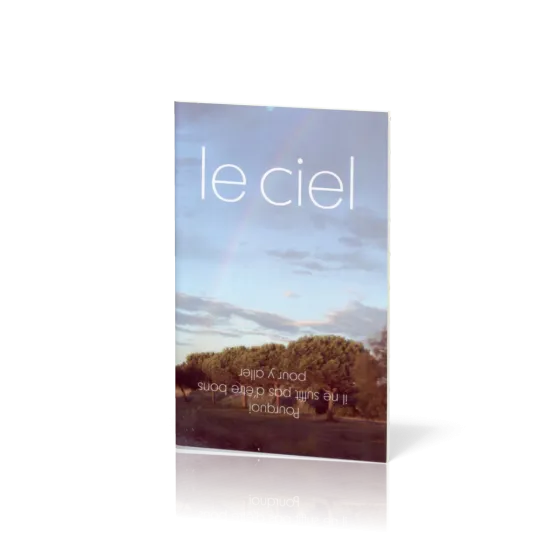Ciel (Le) - Pourquoi il ne suffit pas d'être bon pour y aller