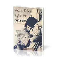 Voir Dieu agir en prison - Réflexions sur trente années de ministère d'aumônerie