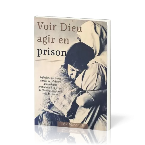 Voir Dieu agir en prison - Réflexions sur trente années de ministère d'aumônerie