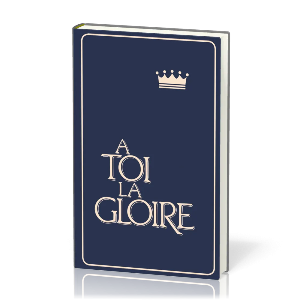 À toi la gloire, rigide bleu - Recueil de chants avec partitions