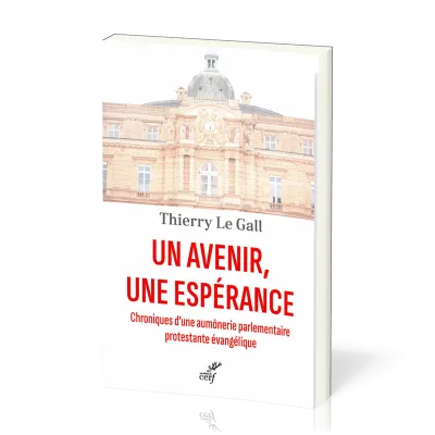 Un avenir, une espérance - Chroniques d'une aumônerie parlementaire protestante évangélique