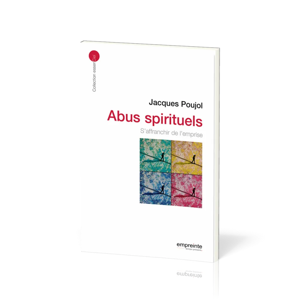 Abus spirituels: s'affranchir de l'emprise - [collection essenCiel]