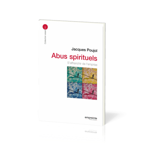 Abus spirituels: s'affranchir de l'emprise - [collection essenCiel]