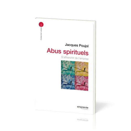 Abus spirituels: s'affranchir de l'emprise - [collection essenCiel]