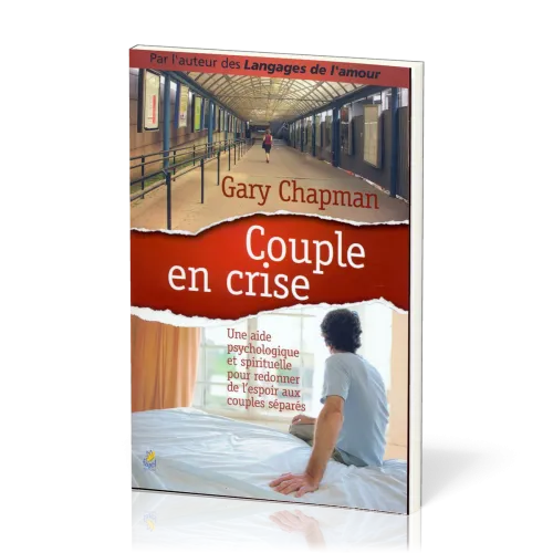 Couple en crise - Une aide psychologique et spirituelle pour redonner de l’espoir aux couples...