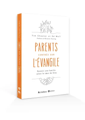 Parents centrés sur l'Évangile  - Devenir une famille selon le cœur de Dieu