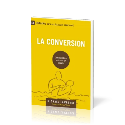 Conversion (La) - Comment Dieu se forme un peuple [coll. 9Marks - Bâtir des Églises en bonne santé]