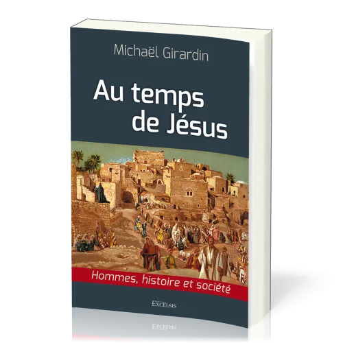 Au temps de Jésus - Hommes, histoire et société